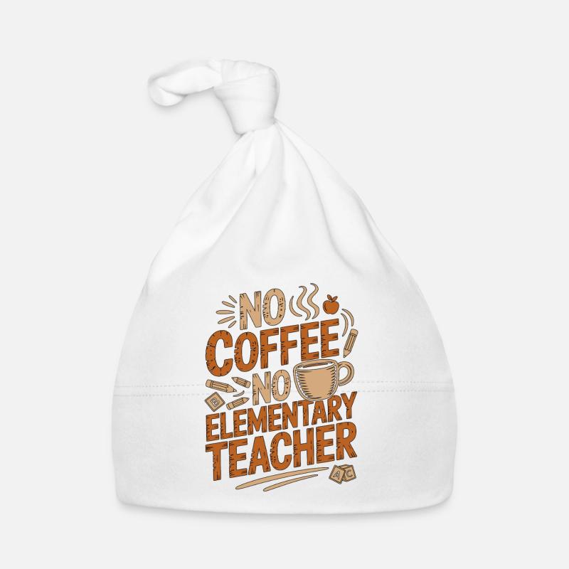 Elementary Teacher No Coffee No Tutor Coffee Lover Organic Baby Cap