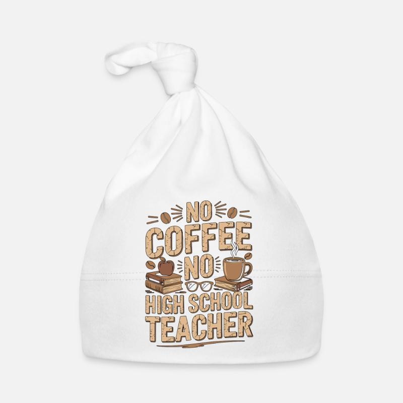 High School Teacher No Coffee Teacher Coffee Lover Organic Baby Cap