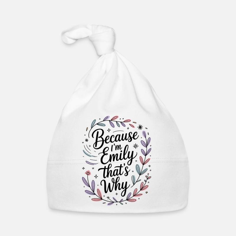 Because I'm Emily That's why I'm in Emily Organic Baby Cap