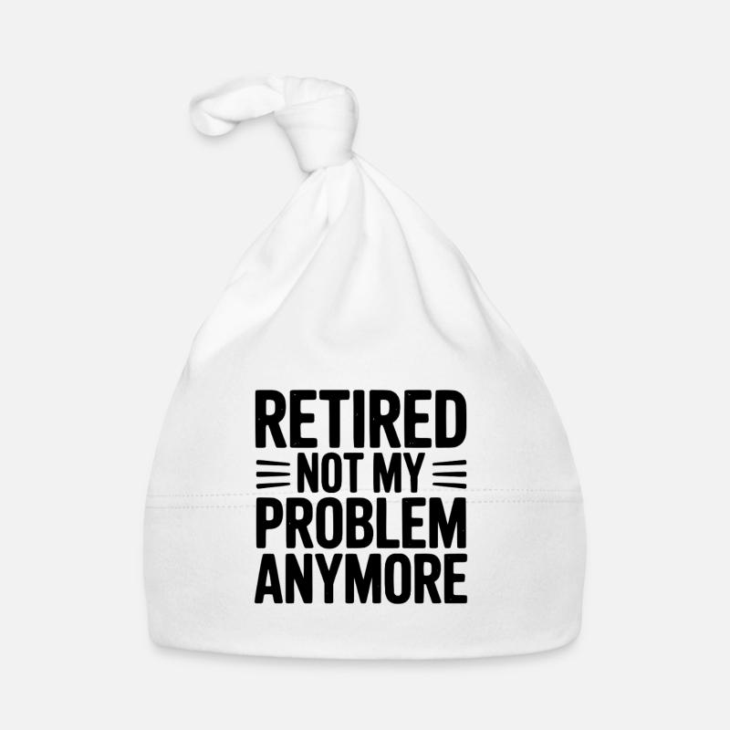 Retired Not My Problem Anymore Organic Baby Cap
