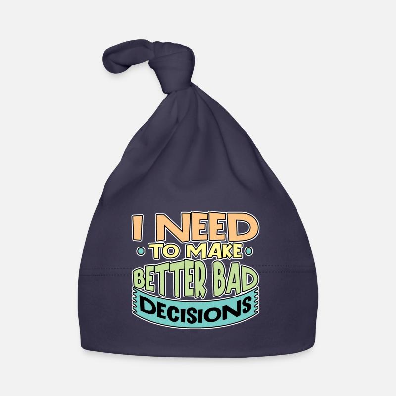 I Need To Make Better Bad Decisions 6 Baby Bio-Mütze