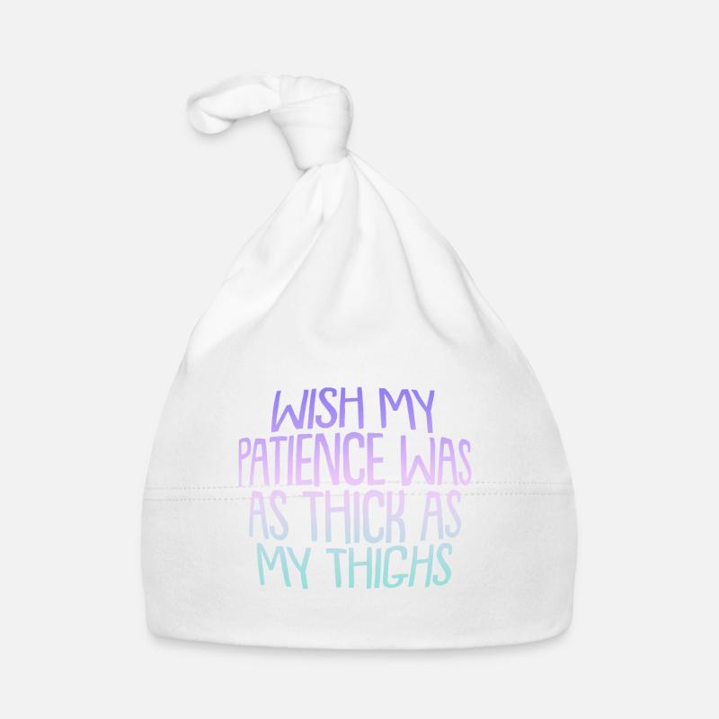 Wish My Patience Was As Thick As My Thighs Organic Baby Cap