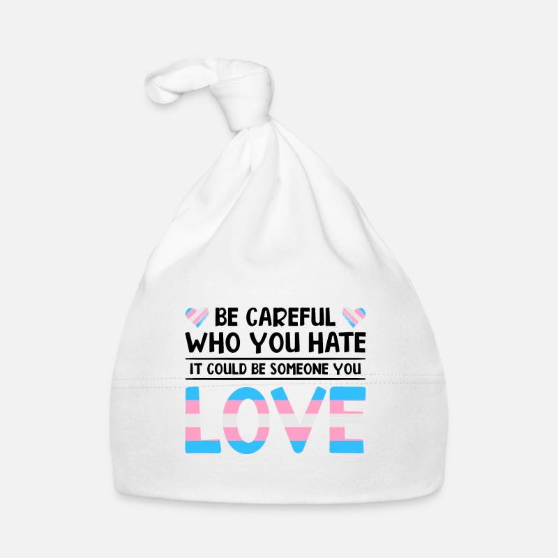 Be Careful Who You Hate It Could Be Someone You Lo Baby Bio-Mütze