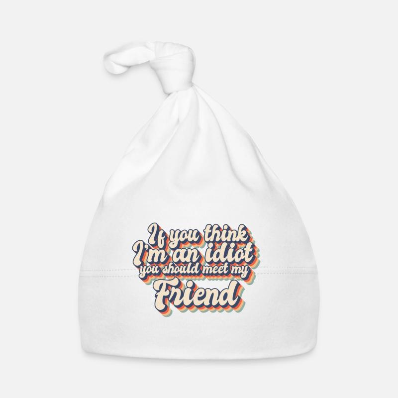 Si vous pensez que je suis un idiot, vous devriez rencontrer mon Bonnet bio Bébé