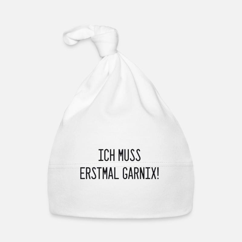 Spruch - Ich muss erstmal garnix - Baby Bio-Mütze - Weiß