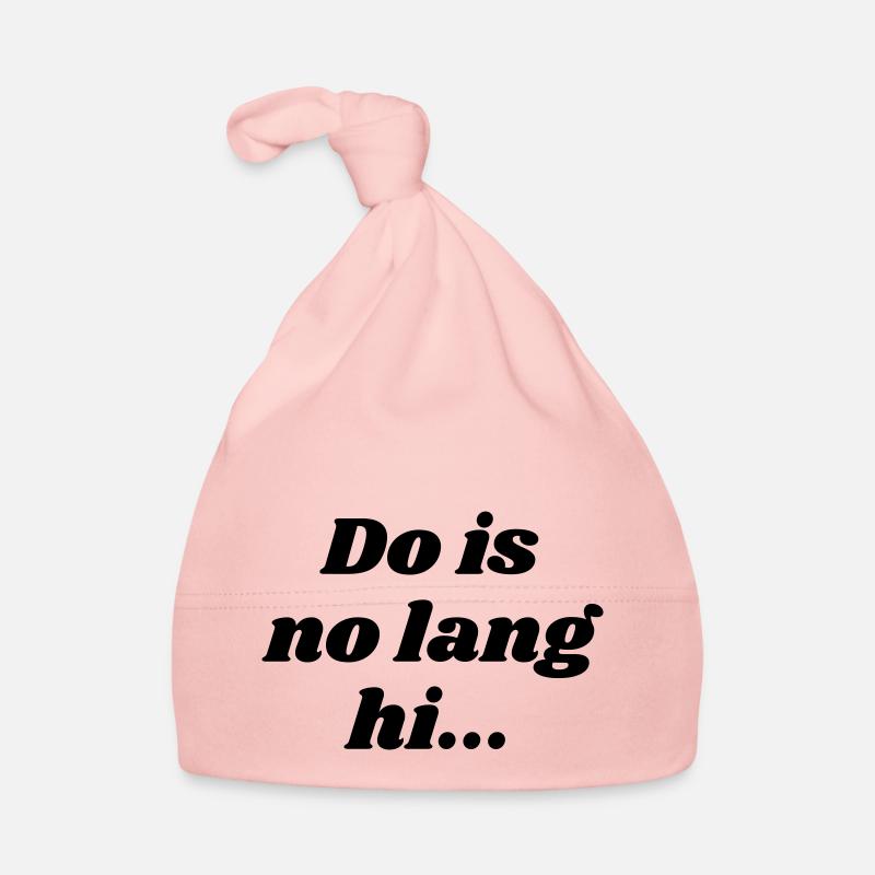 Do is no lang hi - Bavarian saying Organic Baby Cap