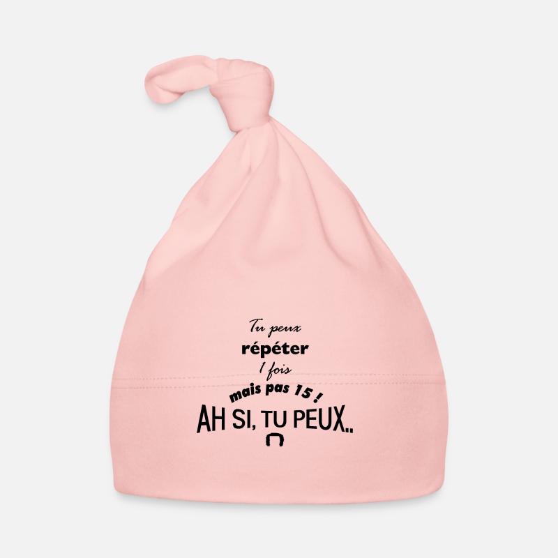 Tu peux répéter 1 fois, pas 15 ! Ah si tu peux.. - Bonnet bio Bébé - rose