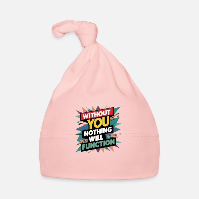 without you nothing will function - Organic Baby Cap - pink