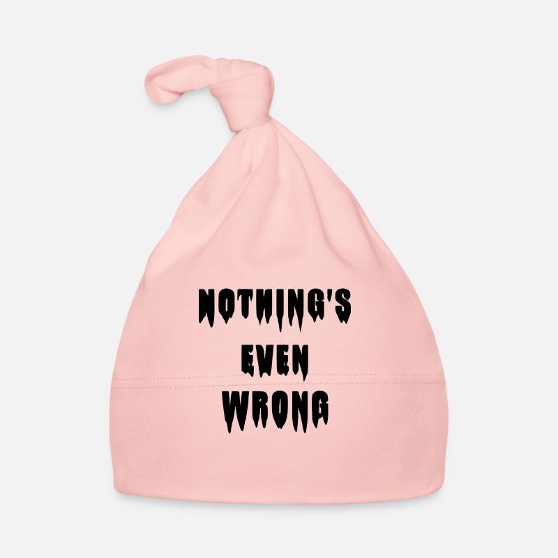 Dripping "Nothing's even wrong" Organic Baby Cap
