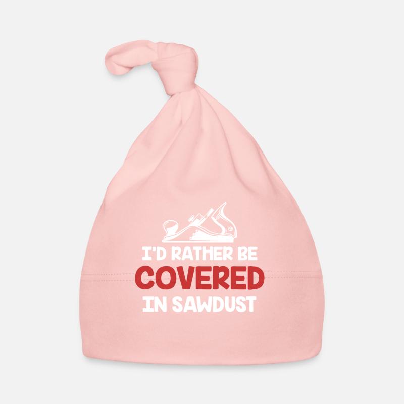 I'd rather be covered in sawdust Organic Baby Cap
