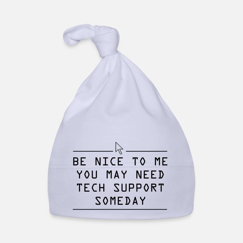 Be nice to me you may need tech support some day Organic Baby Cap