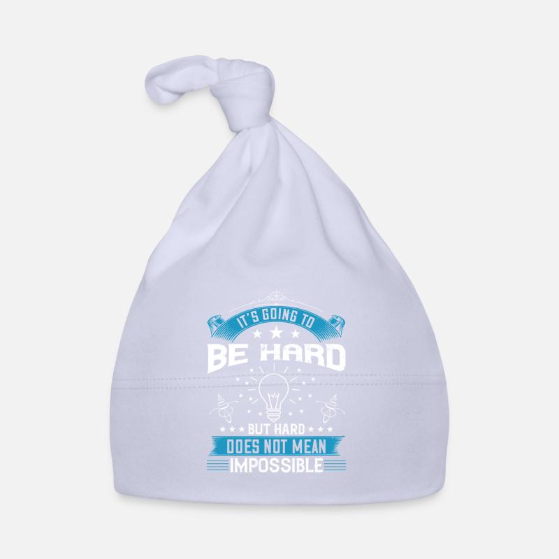 It’s going to be hard, but hard does not mean Baby Bio-Mütze