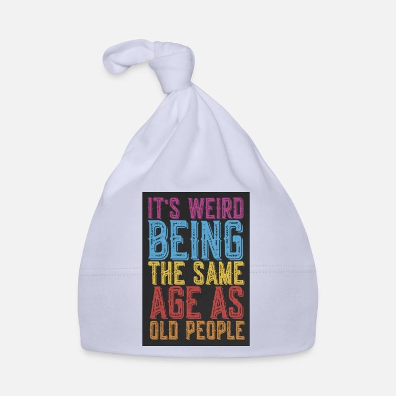 It s Weird Being The Same Age As Old People Organic Baby Cap