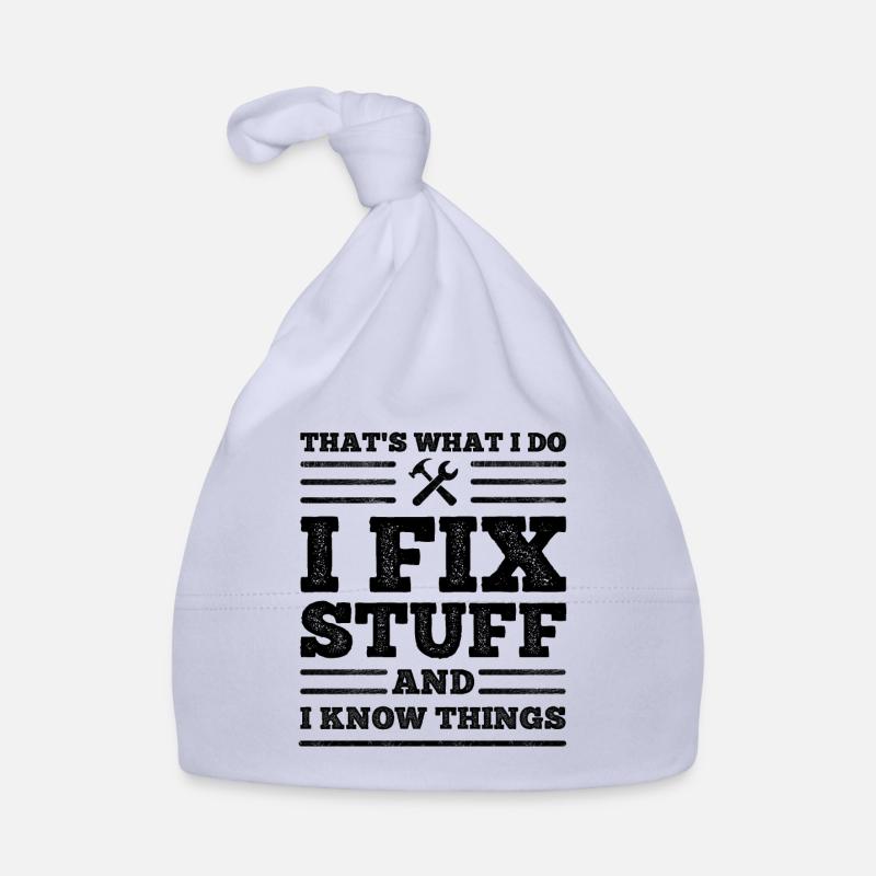 That's What I Do - I Fix Stuff and I Know Things Organic Baby Cap