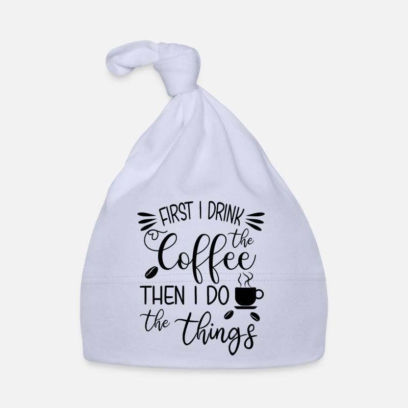 First I Drink The Coffee Organic Baby Cap