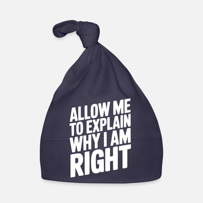 Allow Me To Explain Why I Am Right Organic Baby Cap