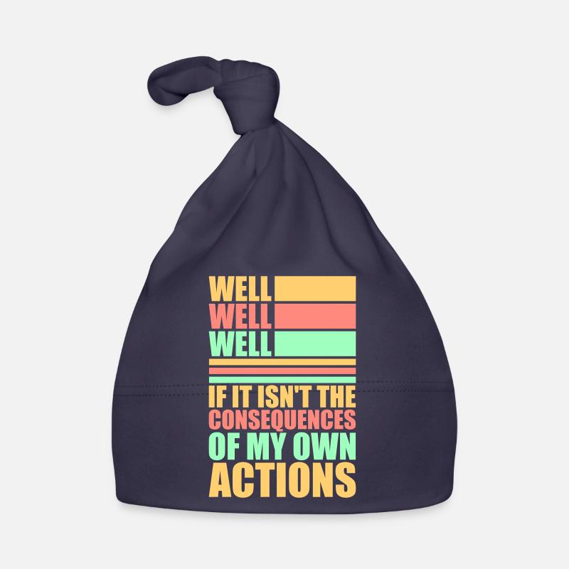 Well Well If Consequences My Own Actions Sarcasm Organic Baby Cap