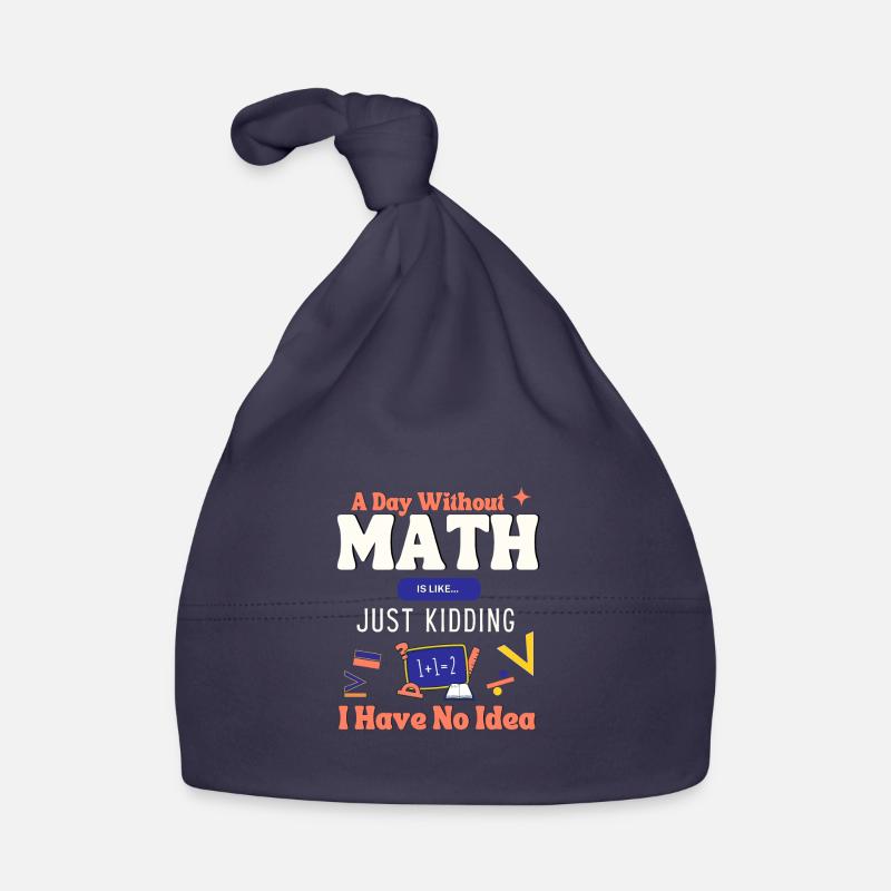A Day Without Math Is Like... Mathematician Saying Organic Baby Cap