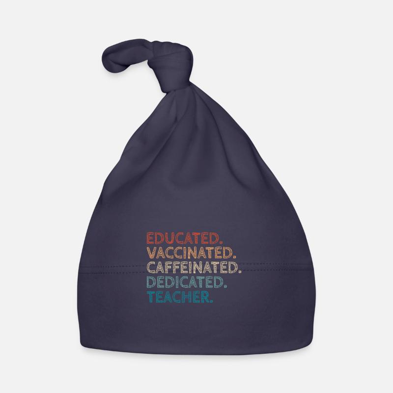 Educated Vaccinated Caffeinated Dedicated Teacher Organic Baby Cap