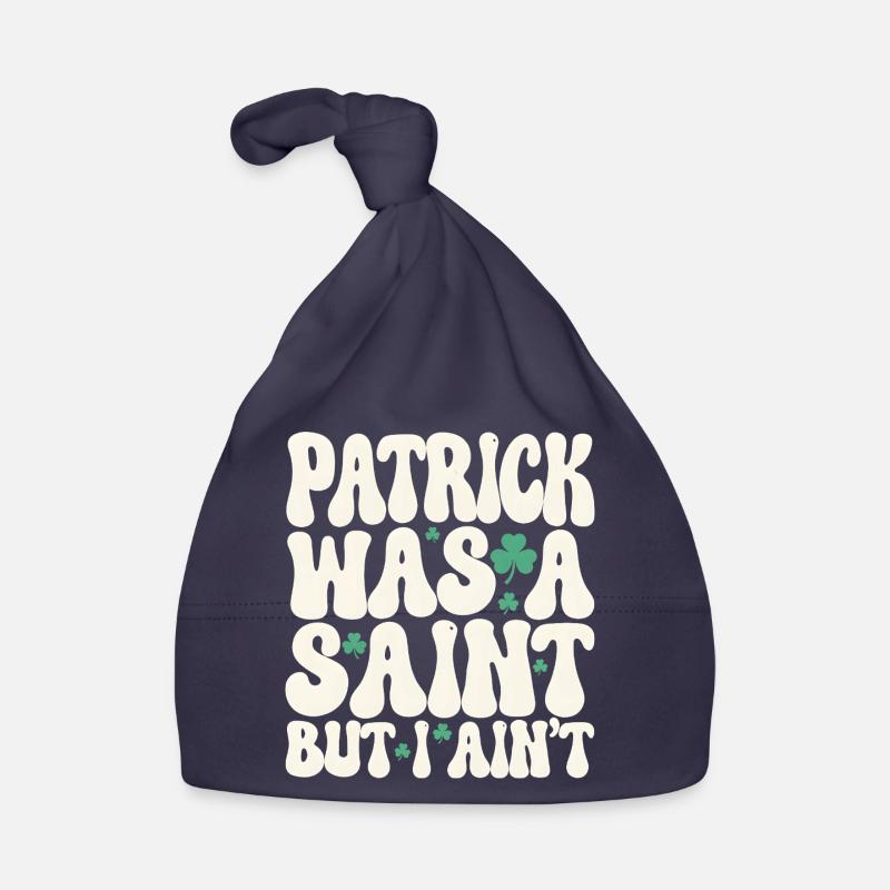 Patrick Was A Saint But I Ain't St Patricks Day Organic Baby Cap