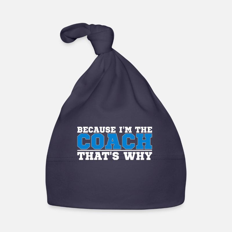 Because I Am The Coach That's Why Bin Organic Baby Cap