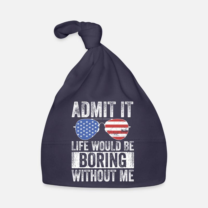 Admit it, life would be boring without me Organic Baby Cap