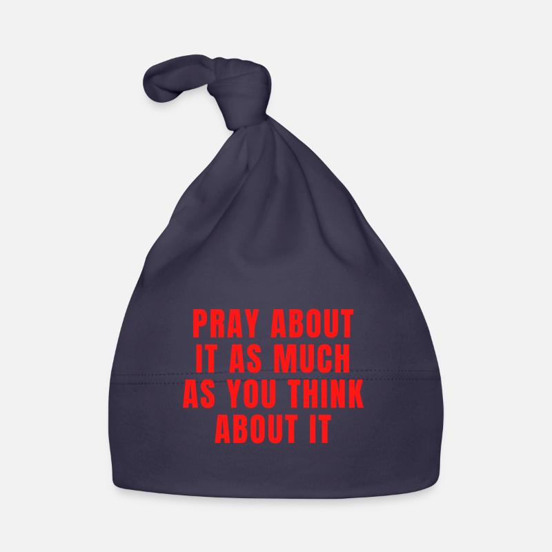 Pray About It As Much As You Think About It Quotes Organic Baby Cap