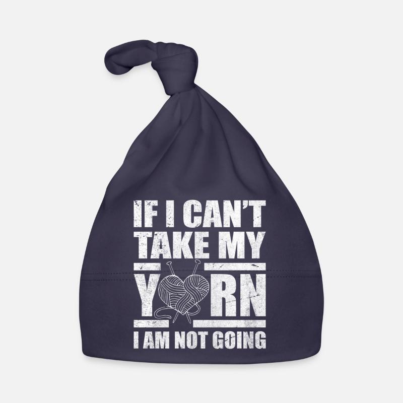 If I Can't Take My Yarn I Am Not Going - Knitting Bonnet bio Bébé