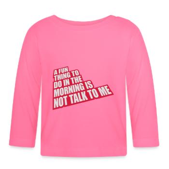 not talk to me - Organic Baby Long Sleeve T-Shirt - azalea - Front
