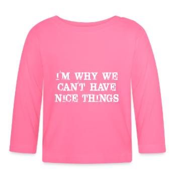 I'm Why We Can't Have Nice Things Funny Sarcastic - Organic Baby Long Sleeve T-Shirt - azalea - Front