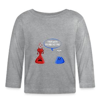 Chemistry - I think You're overreacting - Organic Baby Long Sleeve T-Shirt - heather grey - Front