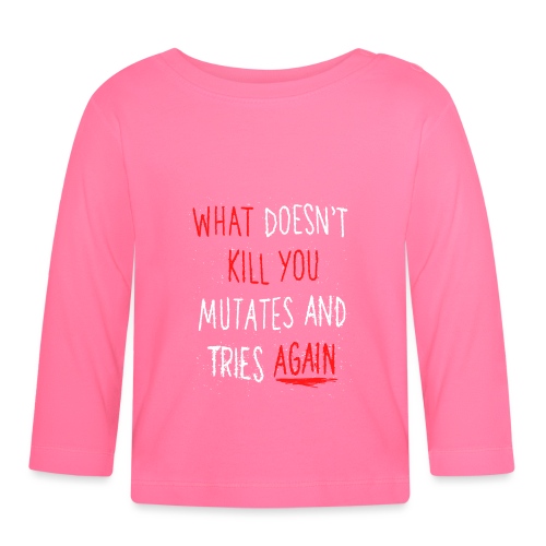 What doesn't kill you mutates and tries again - Baby Bio-Langarmshirt