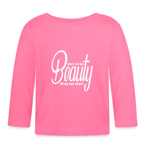 Don't let my BEAUTY bring you down! (White) - Baby Long Sleeve T-Shirt