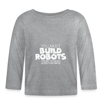 Vous devez construire des robots aujourd’hui pour combattre les extraterrestres - T-shirt manches longues bio Bébé - gris chiné - Devant
