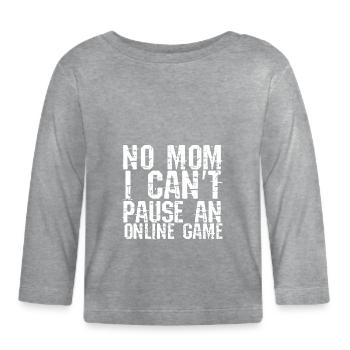 No Mom I Can't Pause An Online Game - Organic Baby Long Sleeve T-Shirt - heather grey - Front