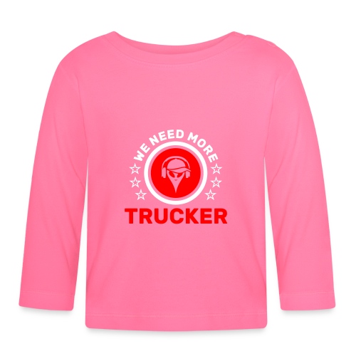 Trucker We need more - Organic Baby Long Sleeve T-Shirt