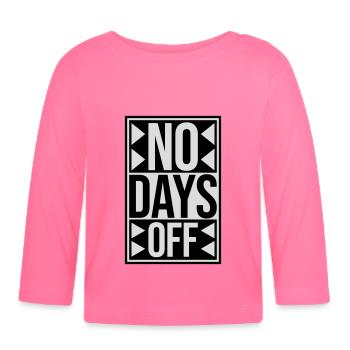 no days off quote - Organic Baby Long Sleeve T-Shirt - azalea - Front