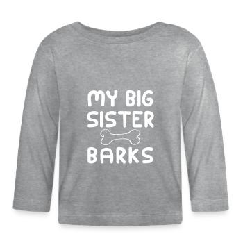 My big sister barks - funny babybody for babies - Organic Baby Long Sleeve T-Shirt - heather grey - Front