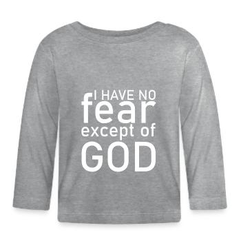I am not afraid except of God - Organic Baby Long Sleeve T-Shirt - heather grey - Front