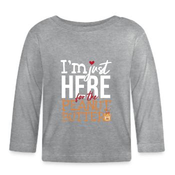 Here For The Peanut Butter - Organic Baby Long Sleeve T-Shirt - heather grey - Front