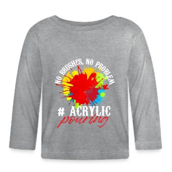 No brush No problem Acrylic pouring - Organic Baby Long Sleeve T-Shirt - heather grey - Front