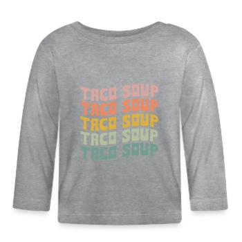 Taco Soup - Organic Baby Long Sleeve T-Shirt - heather grey - Front