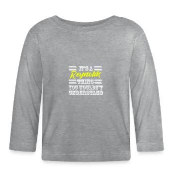 Its A Reynolds Thing Last Name Surname Pride - Organic Baby Long Sleeve T-Shirt - heather grey - Front