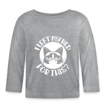 I LEFT MY BED FOR THIS? SAYING - Organic Baby Long Sleeve T-Shirt - heather grey - Front