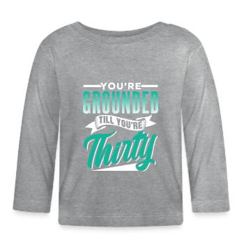 Du Bist Geerdet Bis Du Dreißig Bist Papa Vater - Baby Bio-Langarmshirt - Grau meliert - Vorne