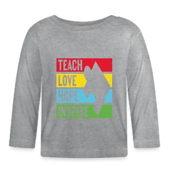 Teach Love Hope Inspire Motivational Quotes - Organic Baby Long Sleeve T-Shirt - heather grey - Front