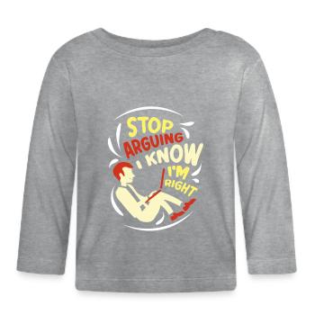 Arrêtez de vous disputer, je sais que j’ai raison - T-shirt manches longues bio Bébé - gris chiné - Devant