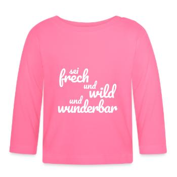 Sei frech und wild und wunderbar weiss - Baby Bio-Langarmshirt - Azalea - Vorne