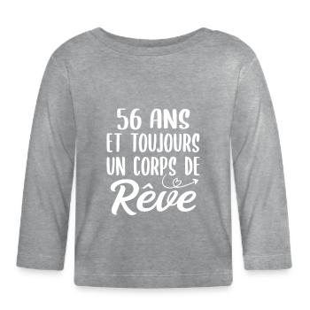 56 ans et toujours un corps de rêve - Cadeau 56ans - T-shirt manches longues bio Bébé - gris chiné - Devant