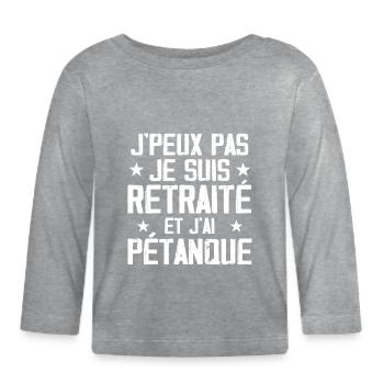 J'peux Pas Je Suis Retraité Et J'ai Pétanque - T-shirt manches longues bio Bébé - gris chiné - Devant